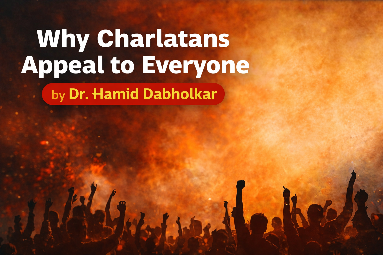 Why Charlatans Appeal to Everyone: The Dangerous Rise of Blind Faith